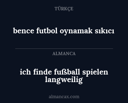 ich finde fußball spielen langweilig - bence futbol oynamak sıkıcı