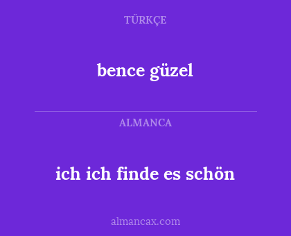 bence güzel - ich ich finde es schön