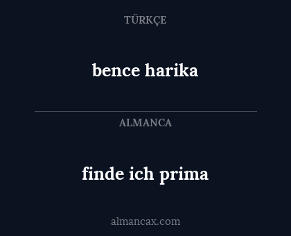 finde ich prima - bence harika