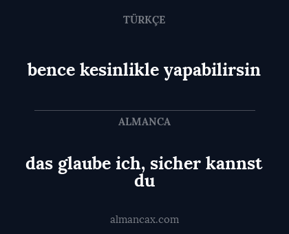 bence kesinlikle yapabilirsin - das glaube ich, sicher kannst du