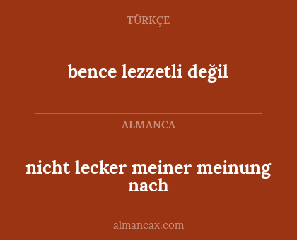 bence lezzetli değil - nicht lecker meiner meinung nach