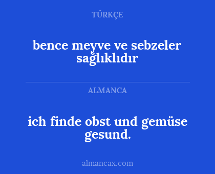 ich finde obst und gemüse gesund. - bence meyve ve sebzeler sağlıklıdır