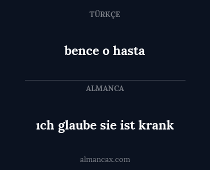 bence o hasta - ıch glaube sie ist krank