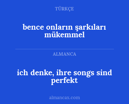 bence onların şarkıları mükemmel - ich denke, ihre songs sind perfekt