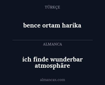 ich finde wunderbar atmosphäre - bence ortam harika