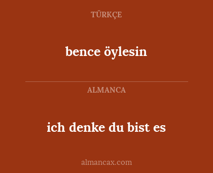 bence öylesin - ich denke du bist es
