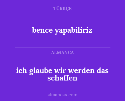 ich glaube wir werden das schaffen - bence yapabiliriz