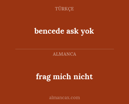 bencede ask yok - frag mich nicht