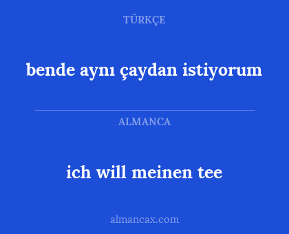ich will meinen tee - bende aynı çaydan istiyorum