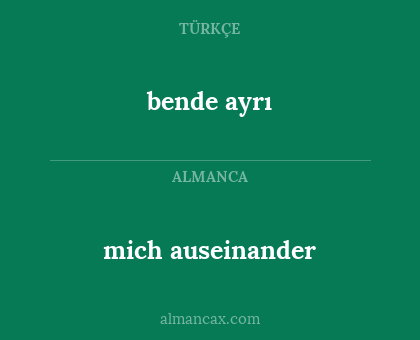 mich auseinander - bende ayrı