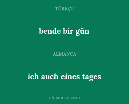 ich auch eines tages - bende bir gün