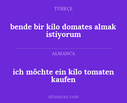 ich möchte ein kilo tomaten kaufen - bende bir kilo domates almak istiyorum