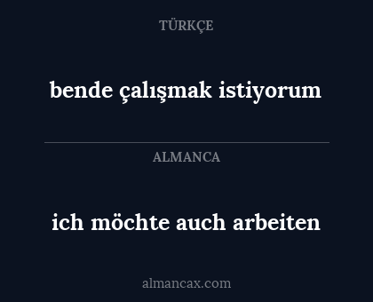 ich möchte auch arbeiten - bende çalışmak istiyorum