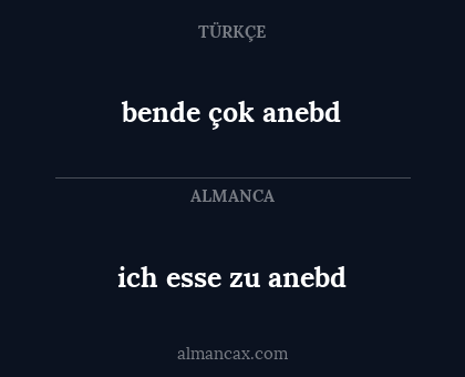bende çok anebd - ich esse zu anebd