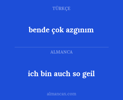 ich bin auch so geil - bende çok azgınım