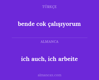 bende cok çalışıyorum - ich auch, ich arbeite