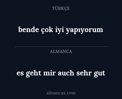 bende çok iyi yapıyorum - es geht mir auch sehr gut