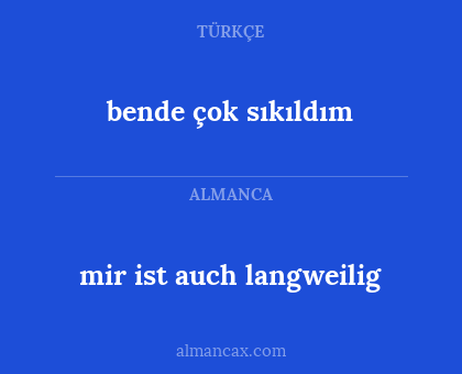bende çok sıkıldım - mir ist auch langweilig