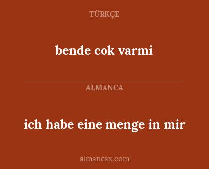 bende cok varmi - ich habe eine menge in mir