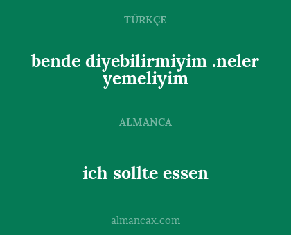 bende diyebilirmiyim .neler yemeliyim - ich sollte essen
