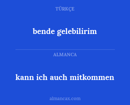 kann ich auch mitkommen - bende gelebilirim