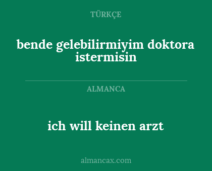 bende gelebilirmiyim doktora istermisin - ich will keinen arzt