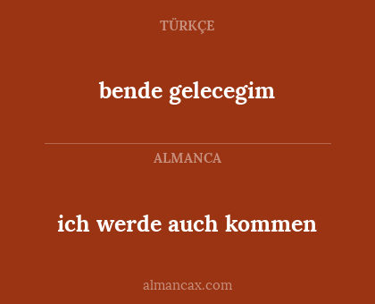 bende gelecegim - ich werde auch kommen
