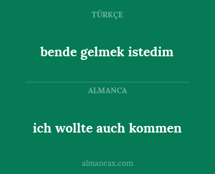 ich wollte auch kommen - bende gelmek istedim