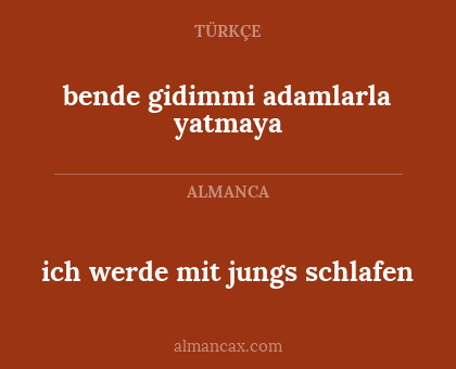 ich werde mit jungs schlafen - bende gidimmi adamlarla yatmaya