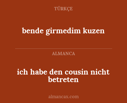 ich habe den cousin nicht betreten - bende girmedim kuzen
