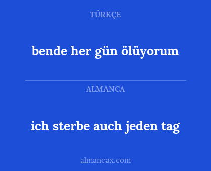 ich sterbe auch jeden tag - bende her gün ölüyorum