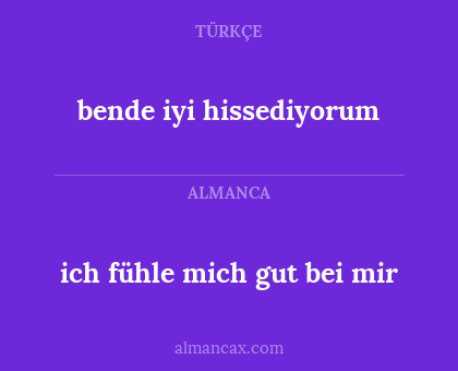 bende iyi hissediyorum - ich fühle mich gut bei mir