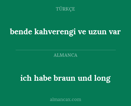 bende kahverengi ve uzun var - ich habe braun und long