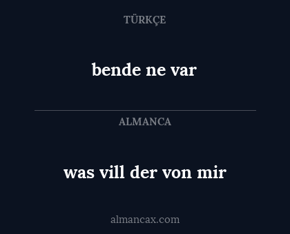bende ne var - was vill der von mir