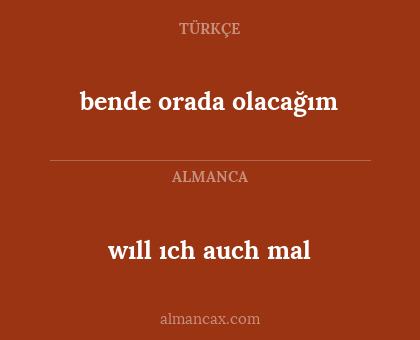 bende orada olacağım - wıll ıch auch mal