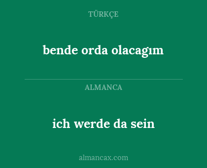 bende orda olacagım - ich werde da sein