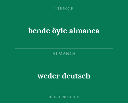 bende öyle almanca - weder deutsch