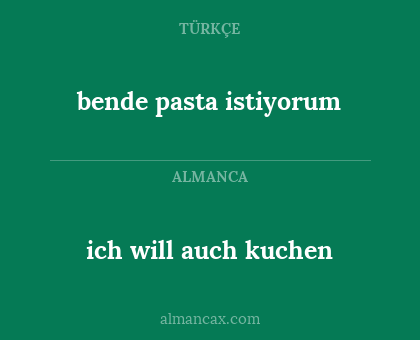 ich will auch kuchen - bende pasta istiyorum
