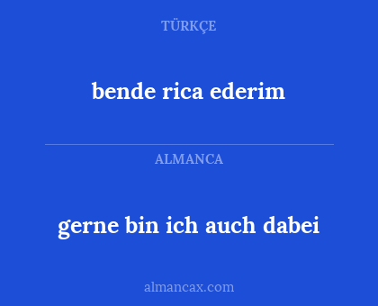 bende rica ederim - gerne bin ich auch dabei