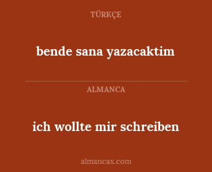 ich wollte mir schreiben - bende sana yazacaktim