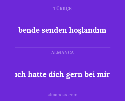 bende senden hoşlandım - ıch hatte dich gern bei mir