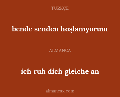 bende senden hoşlanıyorum - ich ruh dich gleiche an