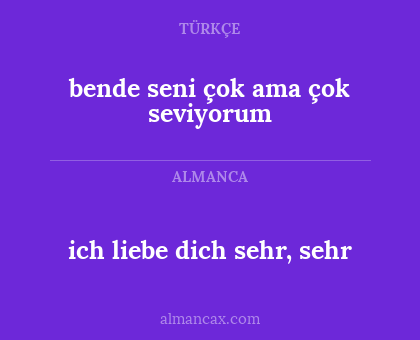ich liebe dich sehr, sehr - bende seni çok ama çok seviyorum