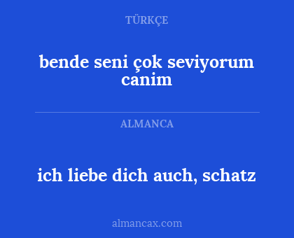 ich liebe dich auch, schatz - bende seni çok seviyorum canim