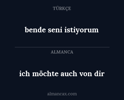 bende seni istiyorum - ich möchte auch von dir