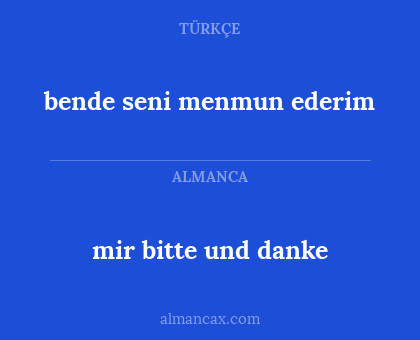 mir bitte und danke - bende seni menmun ederim