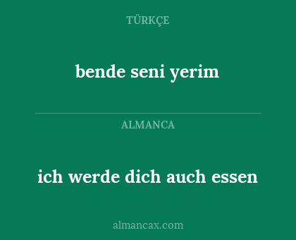 bende seni yerim - ich werde dich auch essen
