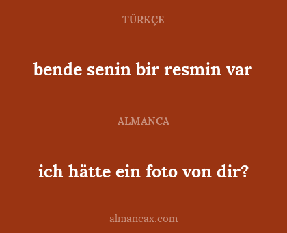 ich hätte ein foto von dir? - bende senin bir resmin var