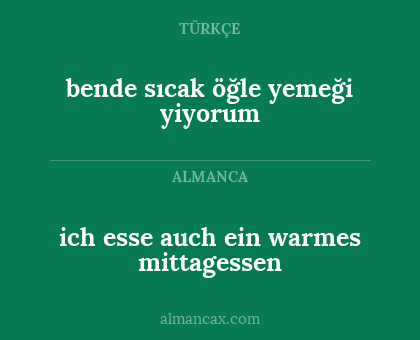 bende sıcak öğle yemeği yiyorum - ich esse auch ein warmes mittagessen