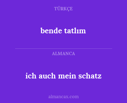 bende tatlım - ich auch mein schatz